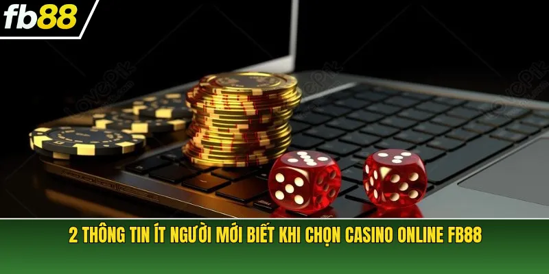 2 Thông tin ít người mới biết khi chọn casino online FB88