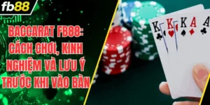Baccarat FB88: Cách chơi, kinh nghiệm và lưu ý trước khi vào bàn