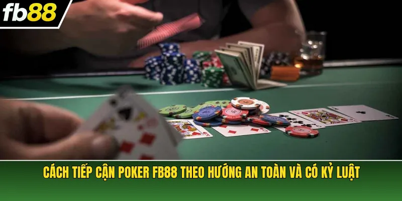 Cách tiếp cận Poker FB88 theo hướng an toàn và có kỷ luật