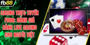 Casino Trực Tuyến FB88: Đánh Giá Sảnh Live Casino Cho Người Việt