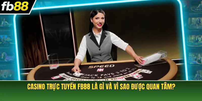Casino trực tuyến FB88 là gì và vì sao được quan tâm?