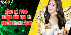 Đăng ký FB88: Hướng dẫn tạo tài khoản nhanh 2026