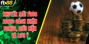 Khuyến Mãi FB88 2026: Cách Nhận Bonus, Điều Kiện Và Lưu Ý