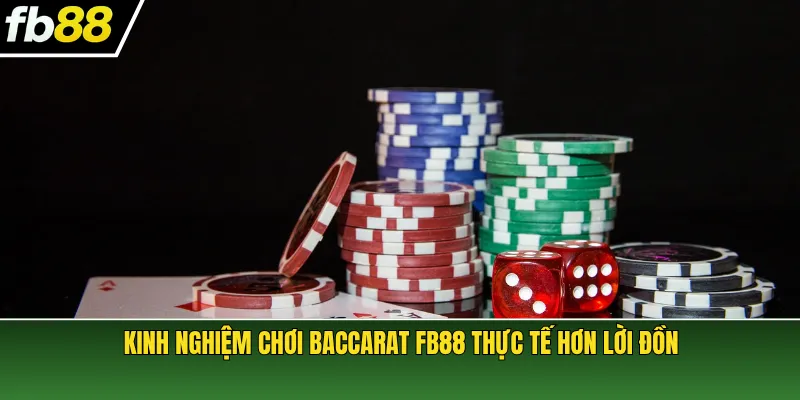 Kinh nghiệm chơi Baccarat FB88 thực tế hơn lời đồn