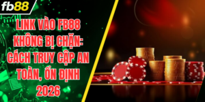 Link Vào FB88 Không Bị Chặn: Cách Truy Cập An Toàn, Ổn Định 2026
