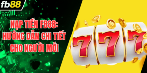 Nap Tien FB88 Huong Dan Chi Tiet Cho Nguoi Moi