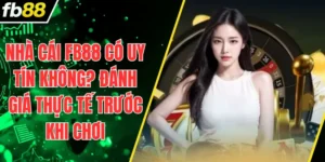 Nhà Cái FB88 Có Uy Tín Không? Đánh Giá Thực Tế Trước Khi Chơi