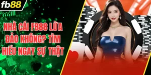 Nhà Cái FB88 Lừa Đảo Không? Tìm Hiểu Ngay Sự Thật