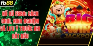 Nổ Hũ FB88: Cách Chơi, Kinh Nghiệm Và Lưu Ý Trước Khi Bắt Đầu