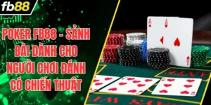 Poker FB88 – Sảnh Bài Dành Cho Người Chơi Đánh Có Chiến Thuật