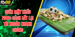 Quên Mật Khẩu FB88: Cách Lấy Lại Tài Khoản Nhanh Chóng