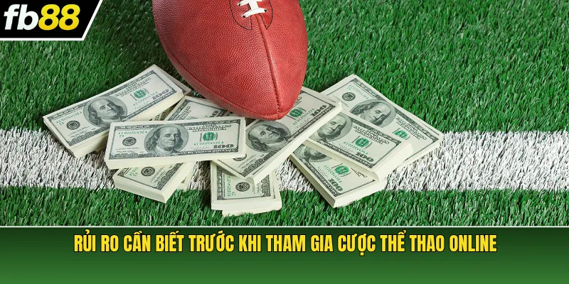 Rủi ro cần biết trước khi tham gia cược thể thao online
