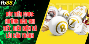 Rút Tiền FB88: Hướng Dẫn Chi Tiết, Điều Kiện Và Lỗi Cần Tránh