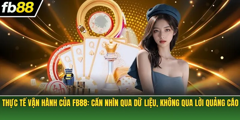 Thực tế vận hành của FB88: cần nhìn qua dữ liệu, không qua lời quảng cáo