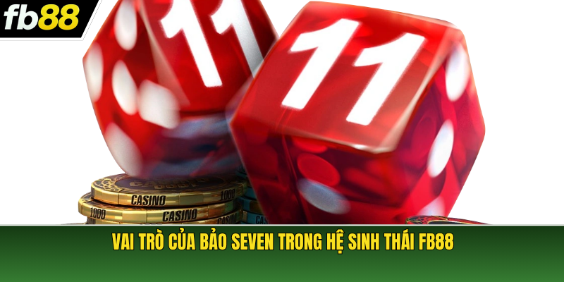 Vai trò của Bảo Seven trong hệ sinh thái FB88