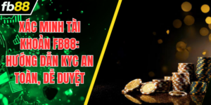 Xác Minh Tài Khoản FB88: Hướng Dẫn KYC An Toàn, Dễ Duyệt