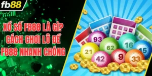 Xổ Số FB88 Là Gì? Cách Chơi Lô Đề FB88 Nhanh Chóng