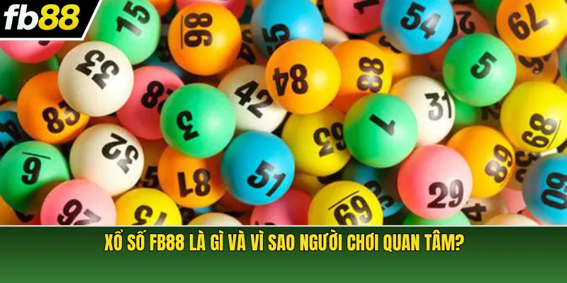 Xổ số FB88 là gì và vì sao người chơi quan tâm?