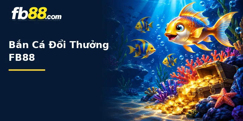 Bắn Cá Đổi Thưởng FB88 Là Gì?