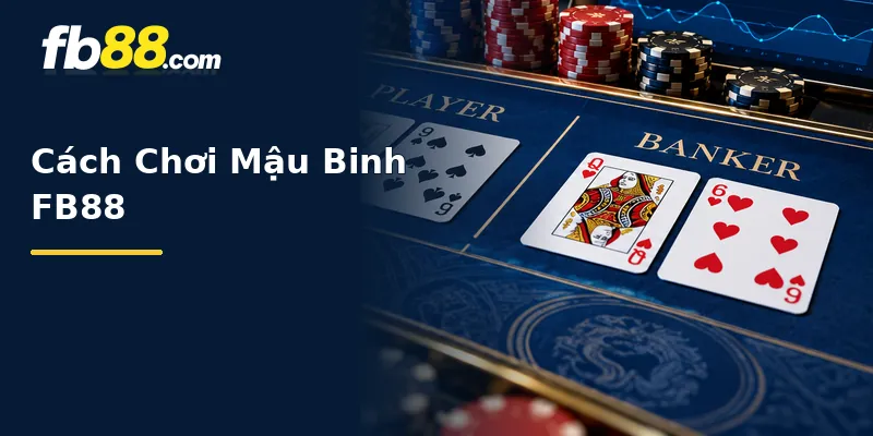 Cách Chơi Mậu Binh FB88 Là Gì?