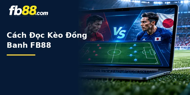 Cách Đọc Kèo Đồng Banh FB88