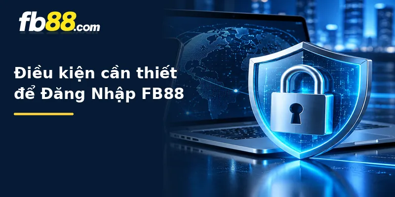 Điều kiện cần thiết để Đăng Nhập FB88