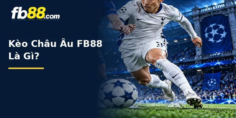 Kèo Châu Âu FB88 Là Gì?