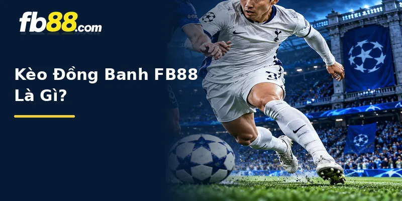 Kèo Đồng Banh FB88 Là Gì?