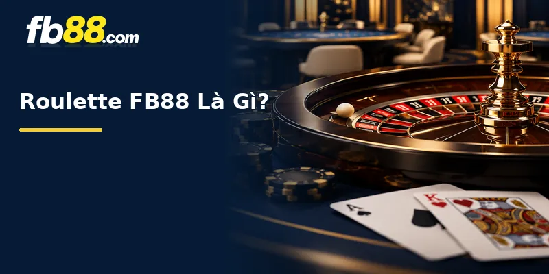 Roulette FB88 Là Gì?
