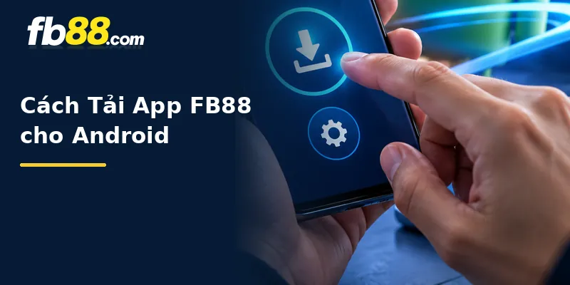 Cách Tải App FB88 cho Android