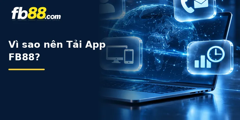 Vì sao nên Tải App FB88?
