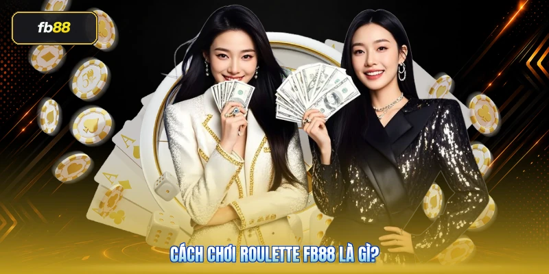 Cách Chơi Roulette FB88 Là Gì?