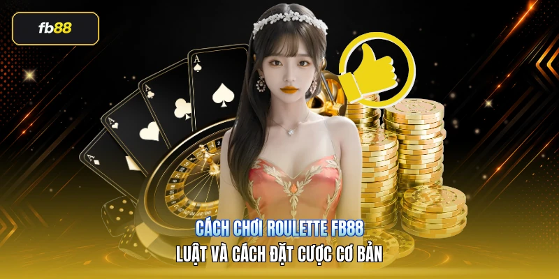 Cách Chơi Roulette FB88 – Luật Và Cách Đặt Cược Cơ Bản