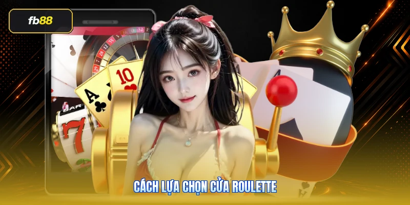 Cách Lựa Chọn Cửa Roulette