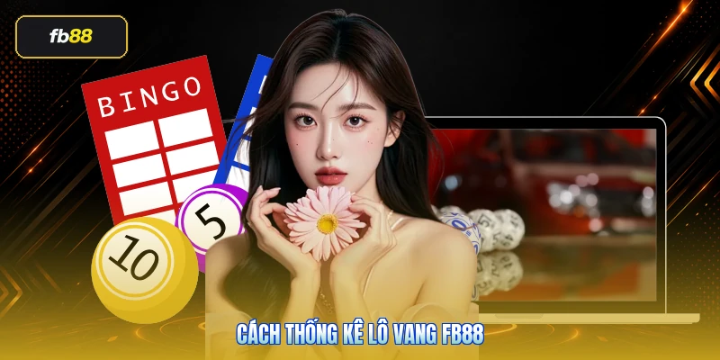 Cách Thống Kê Lô Vang FB88