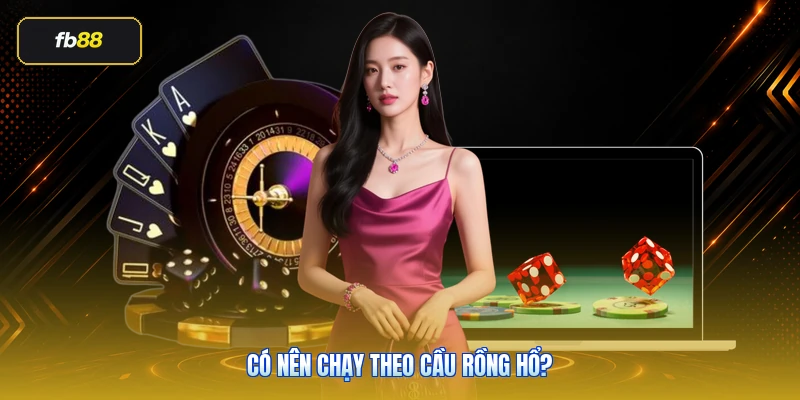 Có Nên Chạy Theo Cầu Rồng Hổ?