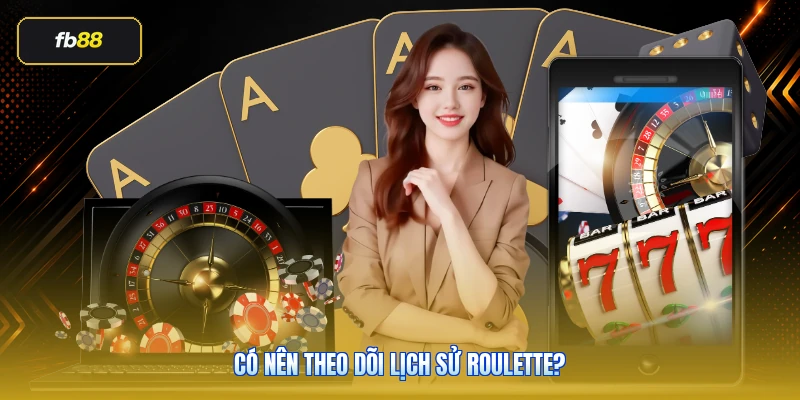 Có Nên Theo Dõi Lịch Sử Roulette?