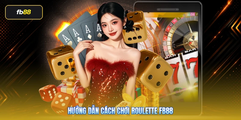 Hướng Dẫn Cách Chơi Roulette FB88
