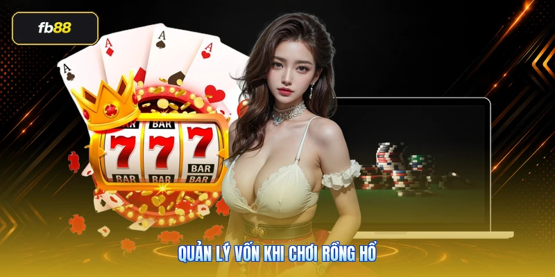 Quản Lý Vốn Khi Chơi Rồng Hổ