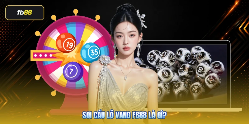 Soi Cầu Lô Vang FB88 Là Gì?